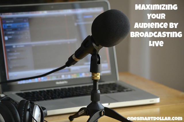 Maximizing Your Audience by Broadcasting Live