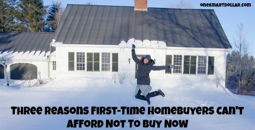 Three Reasons First-Time Homebuyers Can't Afford Not To Buy Now