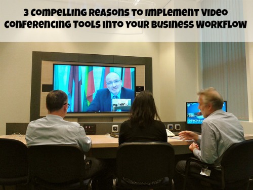 3 Compelling Reasons to Implement Video Conferencing Tools into Your Business Workflow